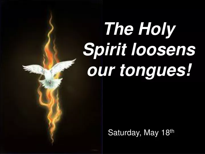the holy spirit loosens our tongues
