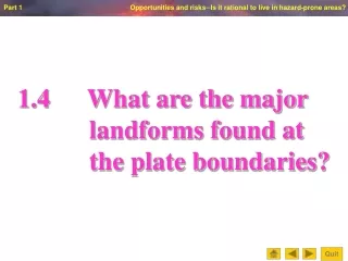 1.4		 What are the major  landforms found at            the plate boundaries?