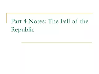 Part 4 Notes: The Fall of the Republic