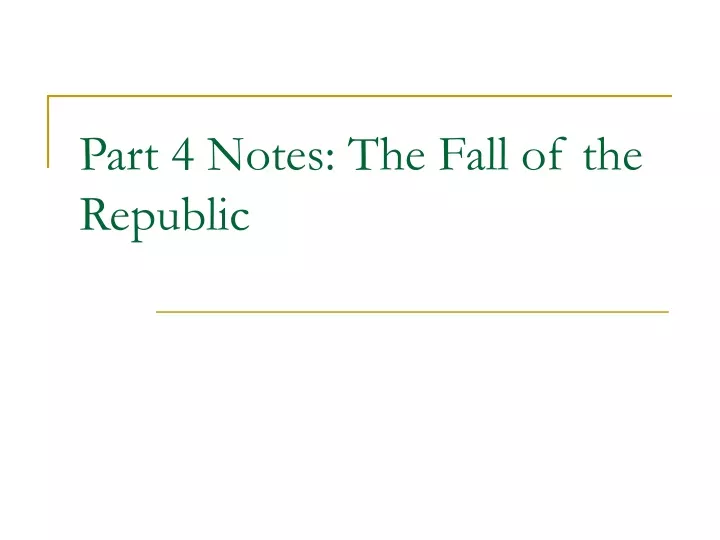 part 4 notes the fall of the republic
