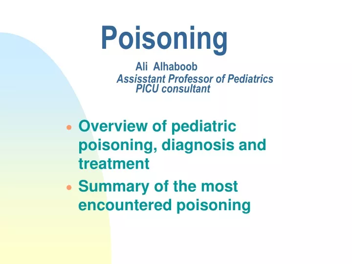 poisoning ali alhaboob assisstant professor of pediatrics picu consultant