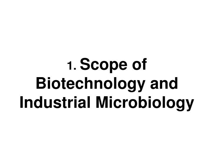 1 scope of biotechnology and industrial microbiology