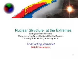 Nuclear Structure  at the Extremes Carnegie 2008 Conference