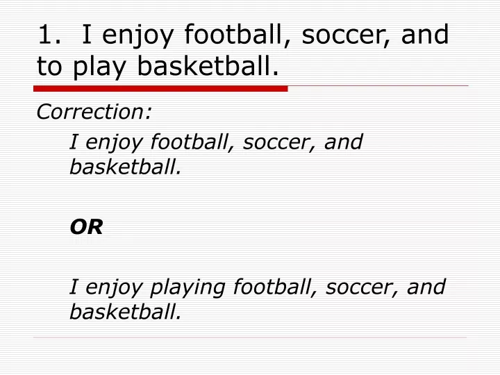 1 i enjoy football soccer and to play basketball