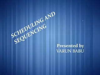 SCHEDULING AND SEQUENCING -