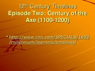 12 th  Century Timelines Episode Two: Century of the Axe (1100-1200)