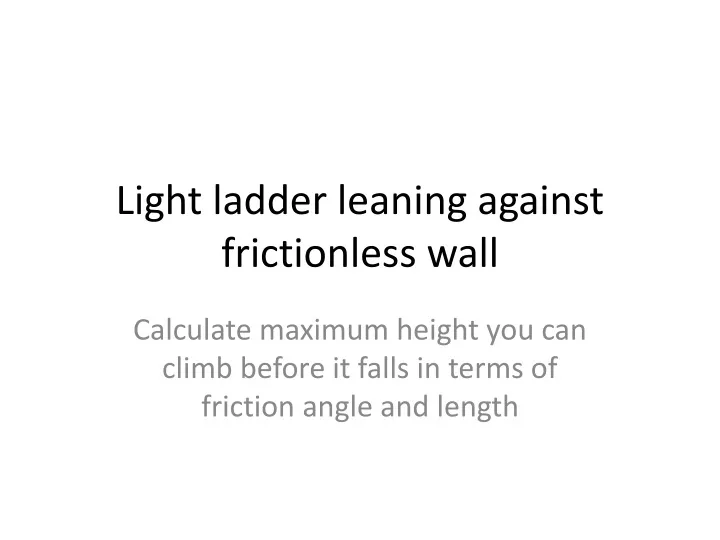 light ladder leaning against frictionless wall