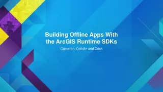 Building Offline Apps With  the ArcGIS Runtime SDKs