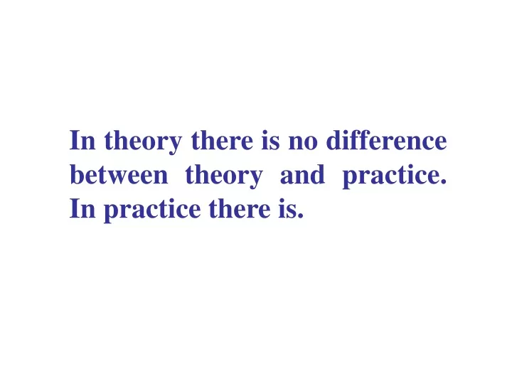 in theory there is no difference between theory