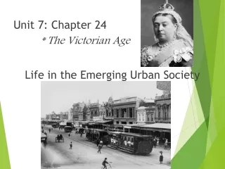 Unit 7: Chapter 24 * The Victorian Age Life in the Emerging Urban Society
