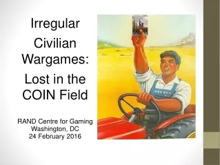 Irregular Civilian Wargames: Lost in the COIN Field RAND Centre for Gaming Washington, DC