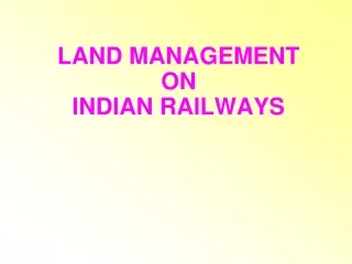 LAND MANAGEMENT  ON  INDIAN RAILWAYS