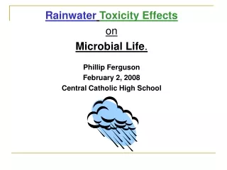 Rainwater Toxicity Effects on  Microbial Life . Phillip Ferguson February 2, 2008