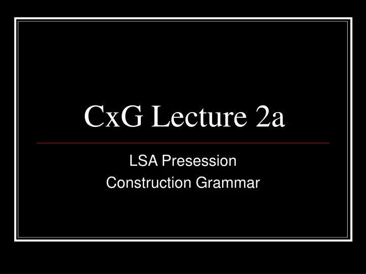 cxg lecture 2a