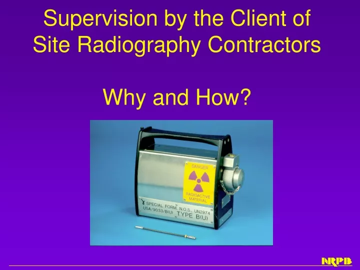 supervision by the client of site radiography contractors why and how