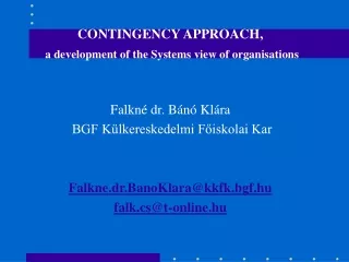CONTINGENCY APPROACH, a development of the Systems view of organisations Falkné dr. Bánó Klára