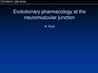 Evolutionary pharmacology at the neuromuscular junction W. Rose