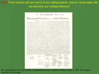 LEQ: From whom did we want to be independent, and on what date did we declare our independence?
