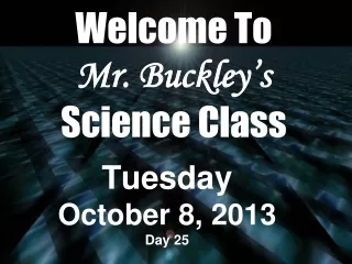 Welcome To  Mr. Buckley’s Science Class