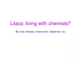 Lilacs: living with chemists?