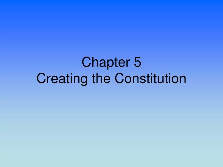chapter 5 creating the constitution