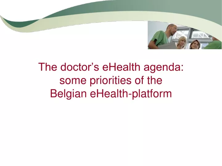 the doctor s ehealth agenda some priorities of the belgian ehealth platform