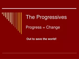 The Progressives Progress = Change