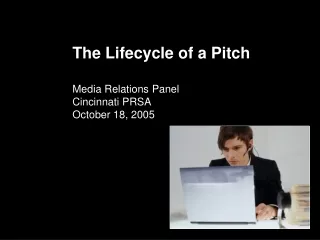 The Lifecycle of a Pitch Media Relations Panel Cincinnati PRSA October 18, 2005