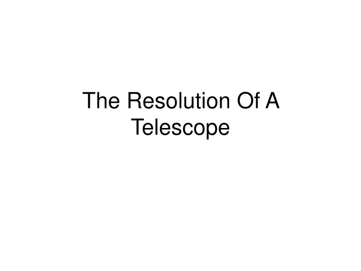 the resolution of a telescope