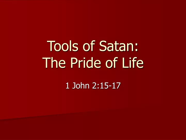 tools of satan the pride of life