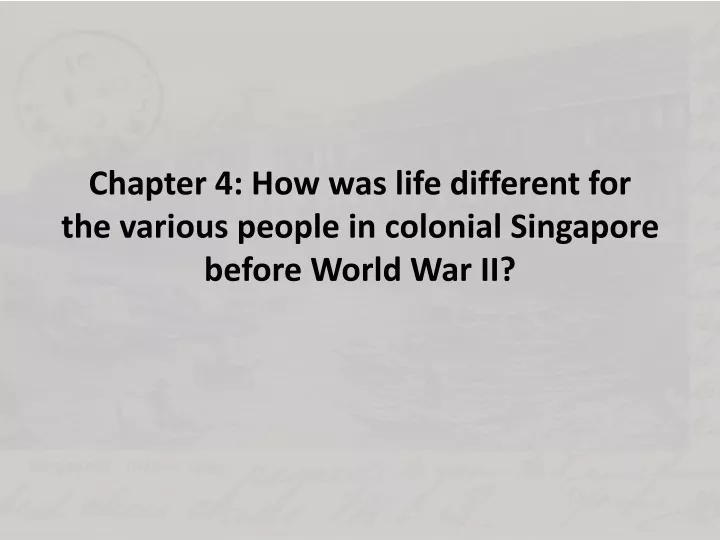 chapter 4 how was life different for the various people in colonial singapore before world war ii