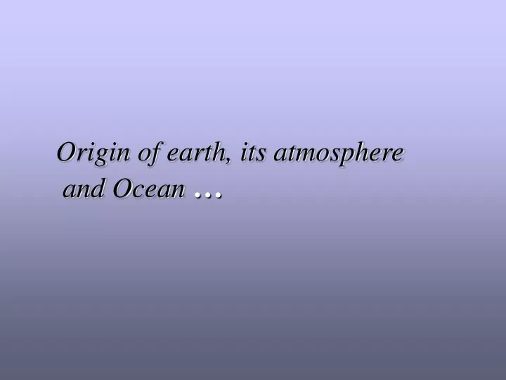 origin of earth its atmosphere and ocean