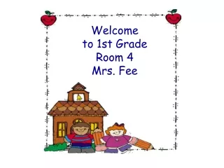 Welcome  to 1st Grade Room 4 Mrs. Fee