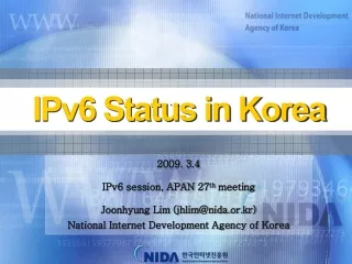 2009. 3.4 IPv6 session, APAN 27 th  meeting Joonhyung Lim (jhlim@nida.or.kr)