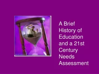 A Brief History of Education and a 21st Century Needs Assessment