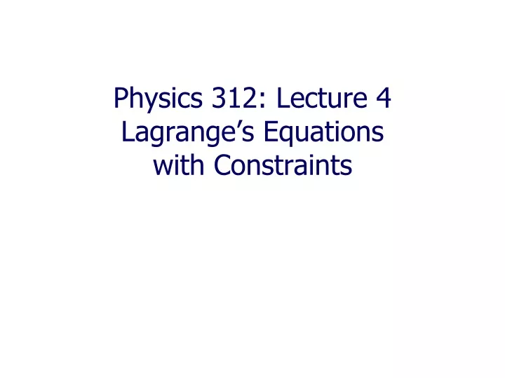 physics 312 lecture 4 lagrange s equations with constraints