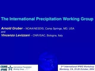 The International Precipitation Working Group Arnold Gruber – NOAA/NESDIS, Camp Springs, MD, USA