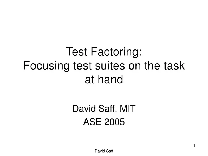 test factoring focusing test suites on the task at hand