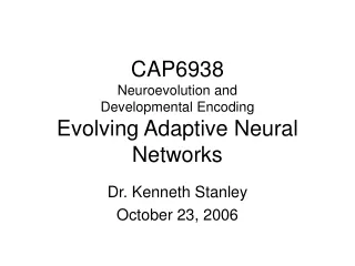 CAP6938 Neuroevolution and  Developmental Encoding Evolving Adaptive Neural Networks