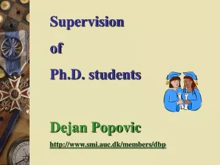 Supervision  of  Ph.D. students Dejan Popovic smi.auc.dk/members/dbp