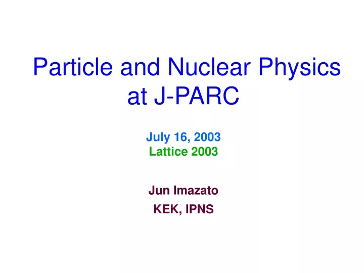particle and nuclear physics at j parc july