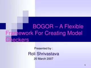 BOGOR – A Flexible  Framework For Creating Model Checkers