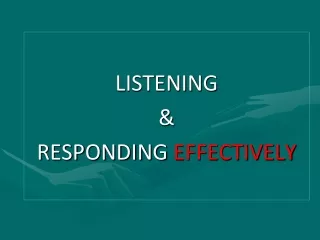 LISTENING  &amp;  RESPONDING  EFFECTIVELY