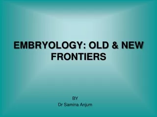 EMBRYOLOGY: OLD &amp; NEW FRONTIERS