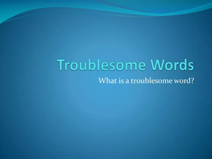 troublesome words