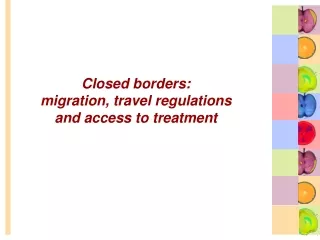 Closed borders:  migration, travel regulations  and access to treatment