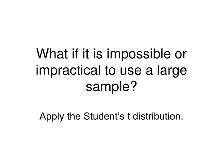 what if it is impossible or impractical to use a large sample