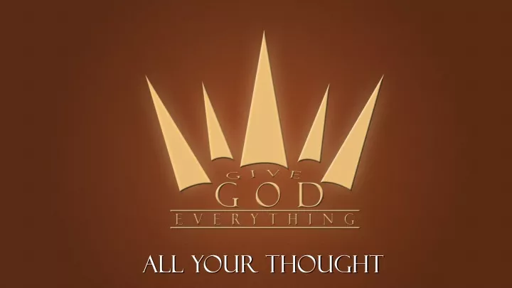 all your thought