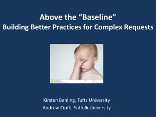 Above the “Baseline” Building Better Practices for Complex Requests