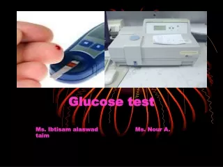 Glucose test Ms. Ibtisam alaswad                    Ms. Nour A. taim